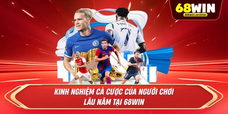 kinh nghiệm cá cược của người chơi lâu năm tại 68win